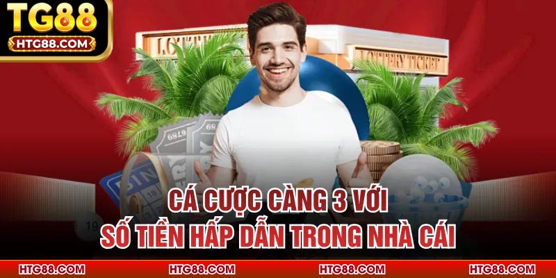 Cá cược càng 3 với số tiền hấp dẫn trong nhà cái