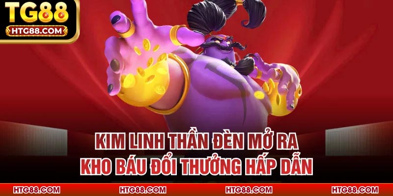 Kim Linh Thần Đèn mở ra kho báu đổi thưởng hấp dẫn